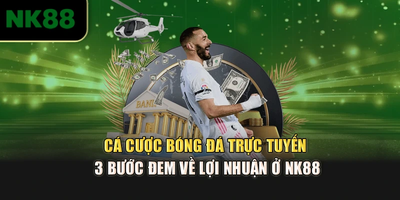 Cá Cược Bóng Đá Trực Tuyến - 3 Bước Đem Về Lợi Nhuận Ở NK88