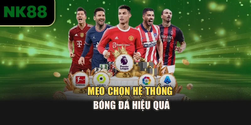 Mẹo chọn hệ thống bóng đá hiệu quả