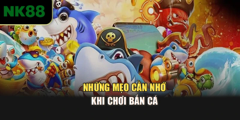 Những mẹo cần nhớ khi chơi bắn cá 
