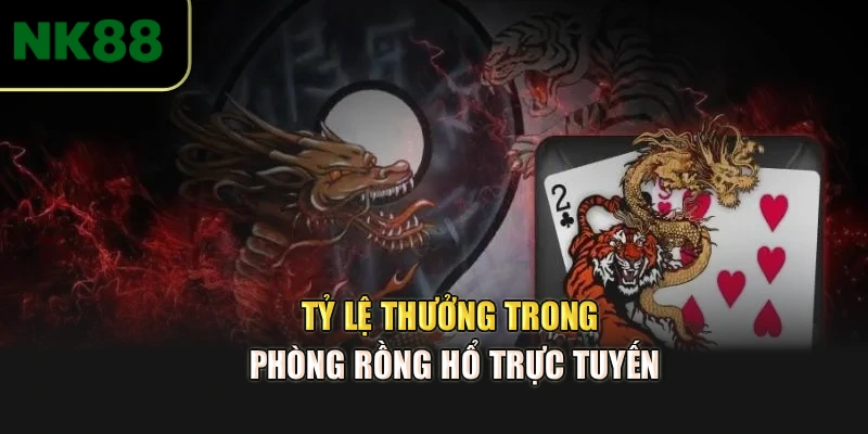 Tỷ lệ thưởng trong phòng Rồng Hổ trực tuyến