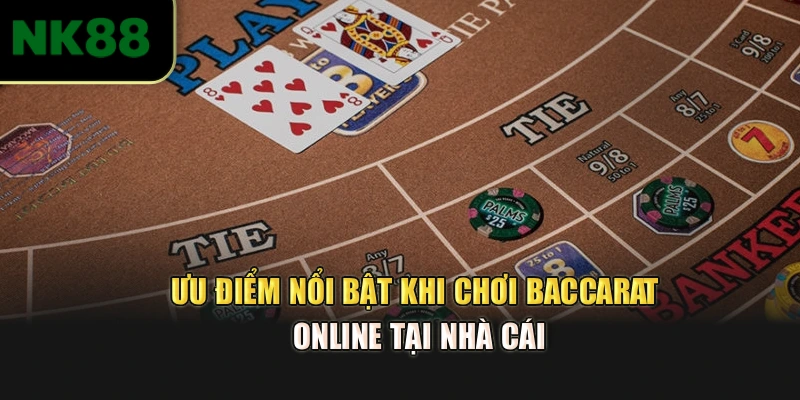 Ưu điểm nổi bật khi chơi Baccarat online tại nhà cái