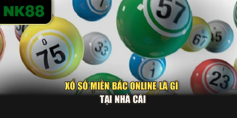 Xổ số miền bắc online là gì tại nhà cái