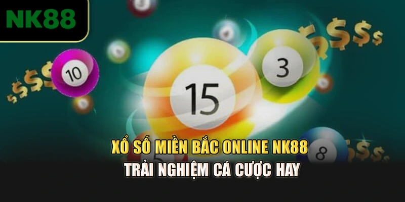 Xổ Số Miền Bắc Online NK88 – Trải Nghiệm Cá Cược Hay